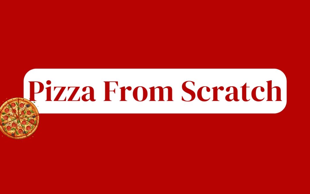 February 27, 2025 – Pizza From Scratch Cooking Class